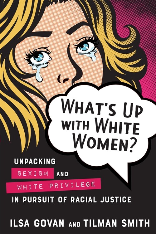 Whats Up with White Women?: Unpacking Sexism and White Privilege in Pursuit of Racial Justice (Paperback)