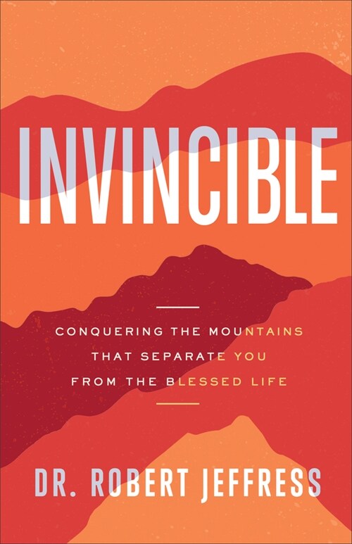 Invincible: Conquering the Mountains That Separate You from the Blessed Life (Hardcover)