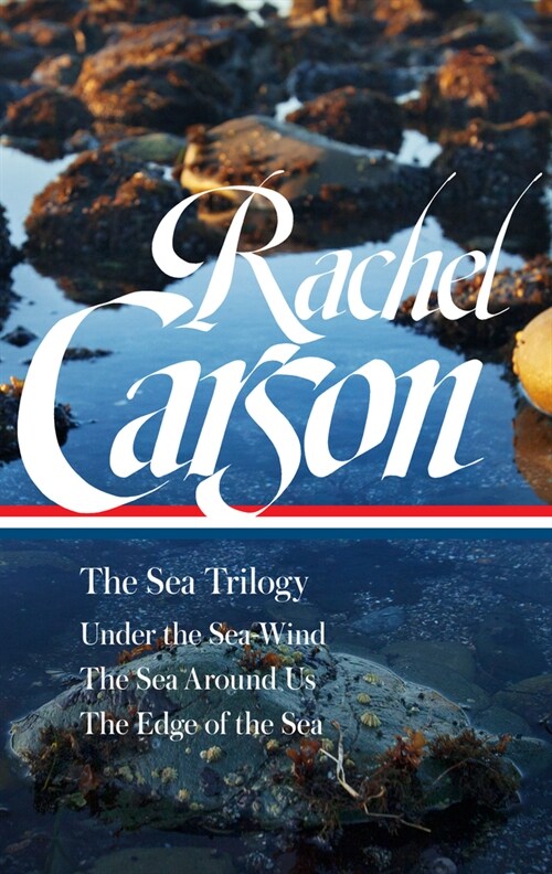 Rachel Carson: The Sea Trilogy (Loa #352): Under the Sea-Wind / The Sea Around Us / The Edge of the Sea (Hardcover)