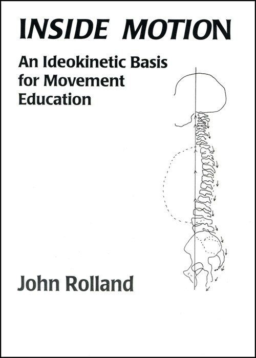 Inside Motion: An Ideokinetic Basis for Movement Education (Paperback)