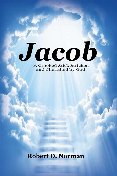 Jacob: A Crooked Stick Stricken and Cherished by God (Paperback)