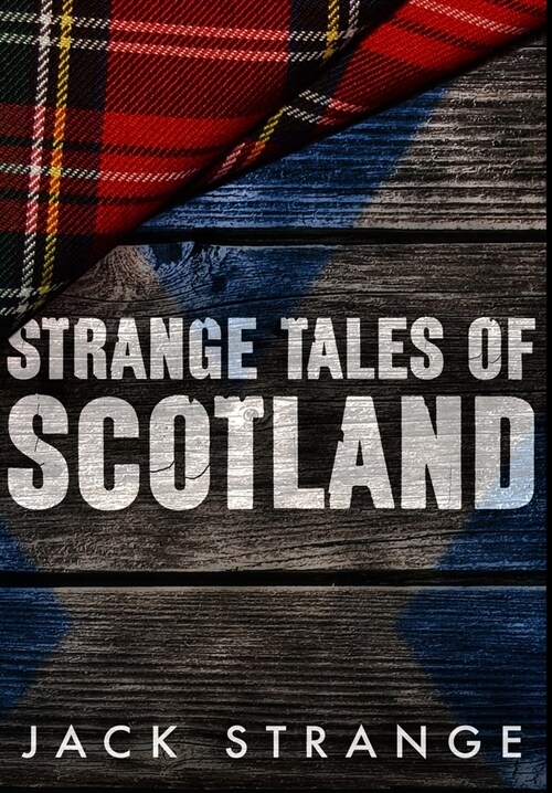 Strange Tales Of Scotland: Premium Hardcover Edition (Hardcover)