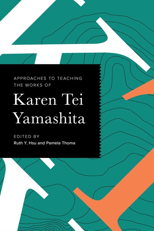 Approaches to Teaching the Works of Karen Tei Yamashita (Paperback)