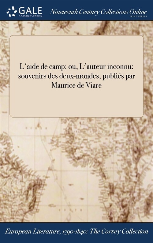 LAide de Camp: Ou, LAuteur Inconnu: Souvenirs Des Deux-Mondes, Publies Par Maurice de Viare (Hardcover)