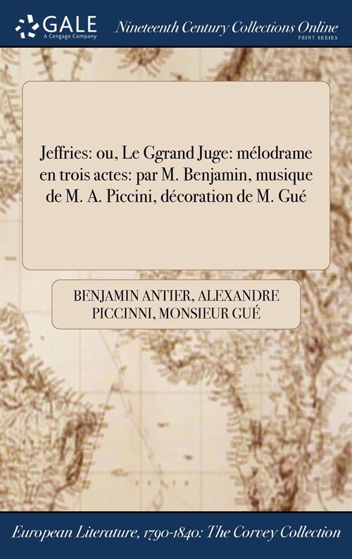 Jeffries: Ou, Le Ggrand Juge: Melodrame En Trois Actes: Par M. Benjamin, Musique de M. A. Piccini, Decoration de M. Gue (Hardcover)
