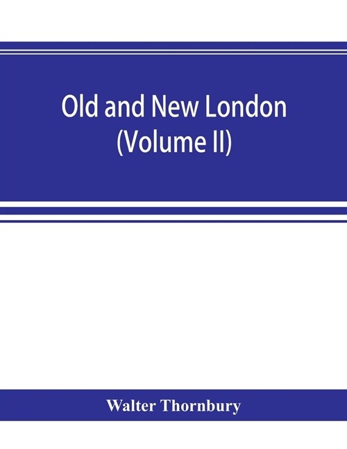 Old and new London; a narrative of its history, its people, and its places (Volume II) (Paperback)