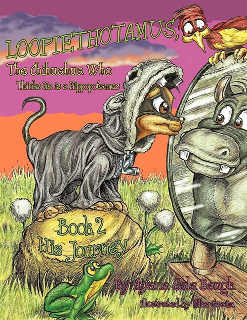 Loopiethotamus, the Chihuahua Who Thinks He Is a Hippopotamus Book 2: His Journey (Paperback)