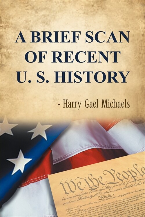 A Brief Scan of Recent U. S. History (Paperback)