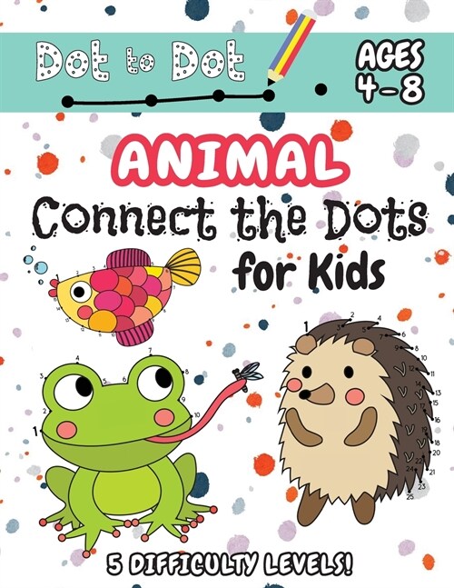 Animal Connect the Dots for Kids: (Ages 4-8) Dot to Dot Activity Book for Kids with 5 Difficulty Levels! (1-5, 1-10, 1-15, 1-20, 1-25 Animal Dot-to-Do (Paperback)