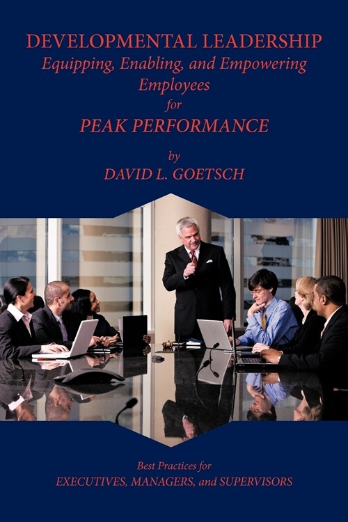 Developmental Leadership: Equipping, Enabling, and Empowering Employees for Peak Performance (Paperback)