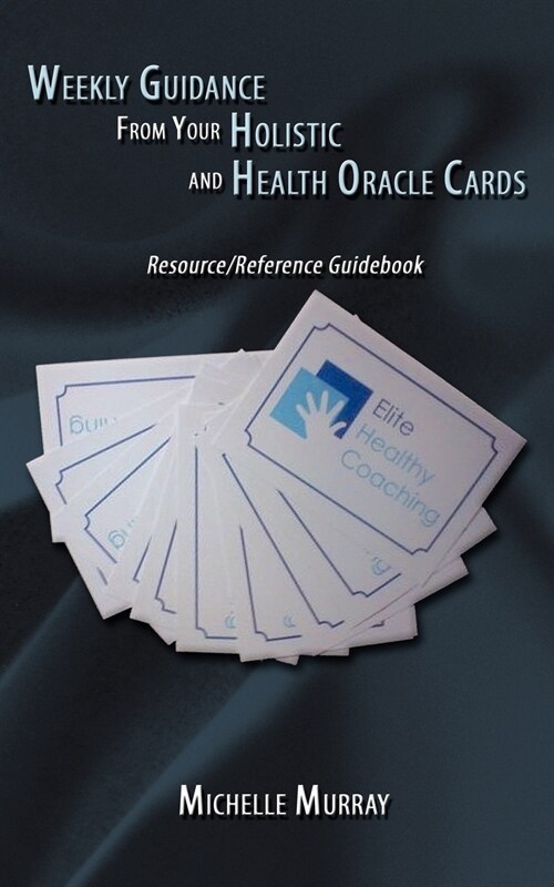 Weekly Guidance from Your Holistic and Health Oracle Cards: Resource/Reference Guidebook (Paperback)
