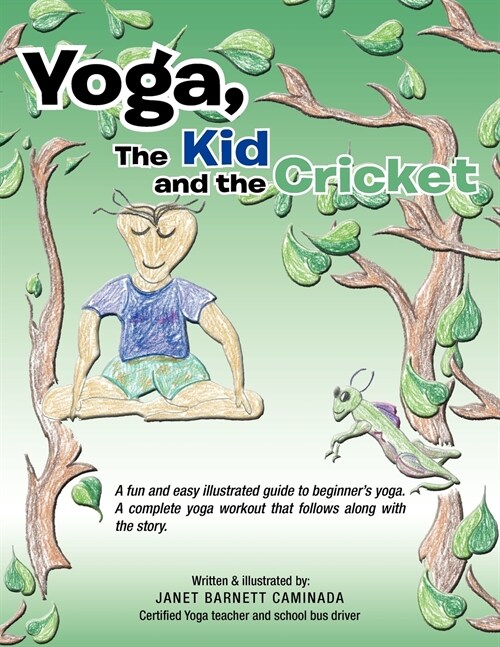 Yoga, The Kid and the Cricket: A fun and easy illustrated guide to beginners yoga. A complete yoga workout that follows along with the story. Writte (Paperback)