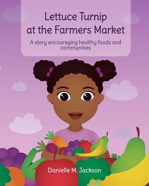 Lettuce Turnip at the Farmers Market: A Story Encouraging Healthy Foods and Communities (Paperback)