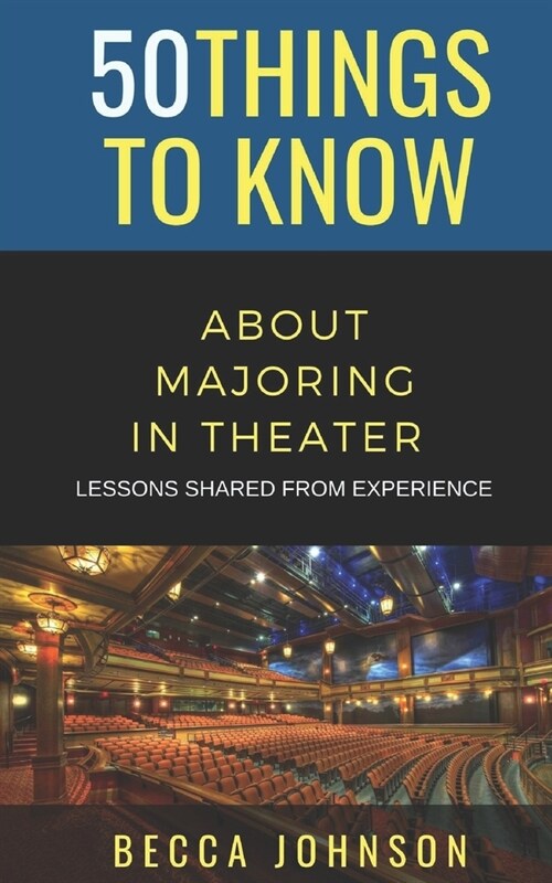 50 Things to Know About Majoring in Theater: Lessons Shared From Experience (Paperback)