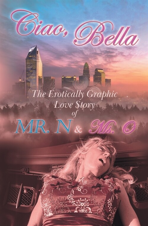 Ciao, Bella: The Erotically Graphic Love Story of Mr. N & Ms. O (Paperback)