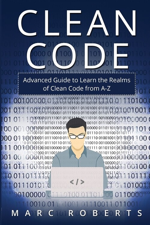 Clean Code: Advanced Guide to Learn the Realms of Clean Code from A-Z (Paperback)