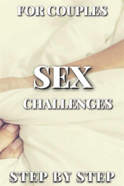 Sex Challenges for Couples Step by Step: Hot and Dirty Game for Couple Great for Valentines Day, Birthday etc. Gift for Girlfriend and Boyfriend or W (Paperback)