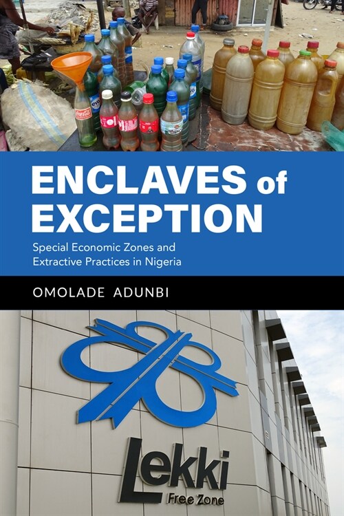 Enclaves of Exception: Special Economic Zones and Extractive Practices in Nigeria (Hardcover)