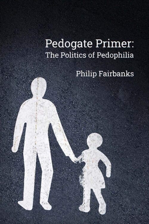 Pedogate Primer: the politics of pedophilia (Paperback)