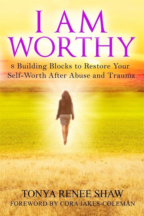 I Am Worthy: 8 Building Blocks to Restore Your Self-Worth After Abuse and Trauma (Paperback)
