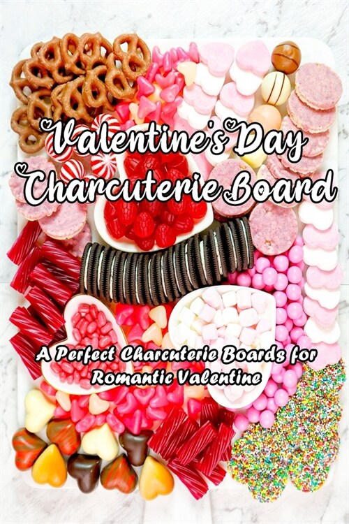 Valentines Day Charcuterie Board: A Perfect Charcuterie Boards for Romantic Valentine: Valentine Charcuterie Board (Paperback)