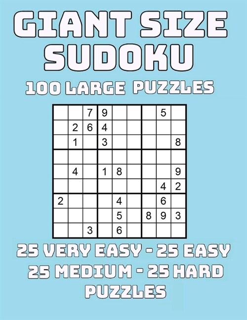 Giant Size Sudoku: 100 Large Print Puzzles 25 Very Easy - 25 Easy - 25 Medium - 25 Hard Puzzles (Paperback)