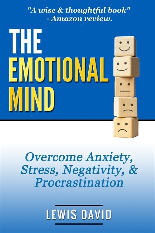 The Emotional Mind: Overcome Anxiety, Stress, Negativity, and Procrastination. (Paperback)