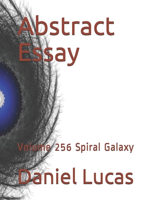 Abstract Essay: Volume 256 Spiral Galaxy (Paperback)