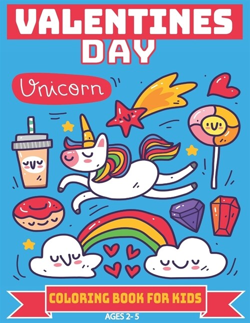 Valentines Day Coloring Book For Kids Ages 2-5: A Collection of 30 Fun and Easy Valentines Day Images with Unicorn Love Theme, Heart, Flowers Coloring (Paperback)