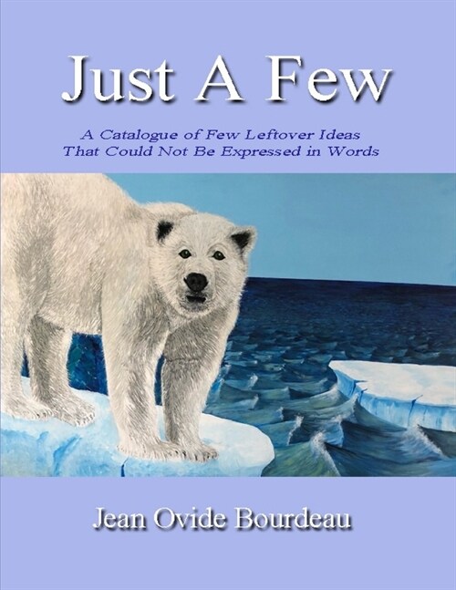 Just a Few: A Catalogue of Few Leftover Ideas That Could Not Be Expressed in Words (Paperback)