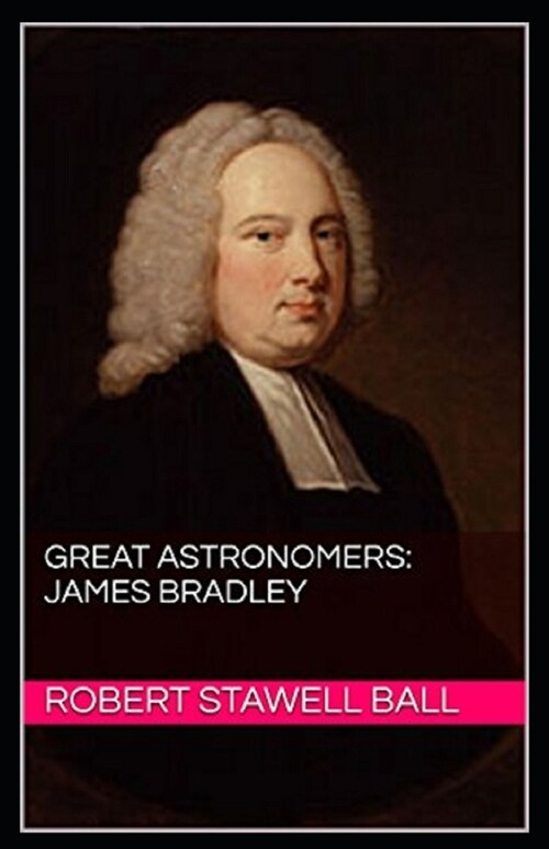 Great Astronomers: James Bradley Illustrated (Paperback)