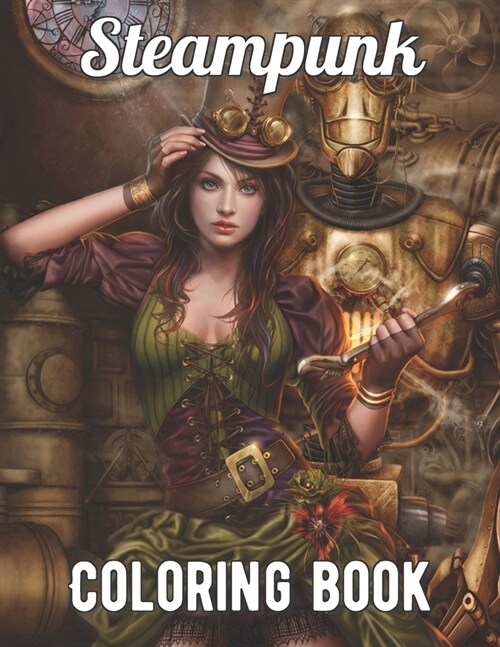 Steampunk Coloring Book: An Adult Coloring Book with Retro Women, Mechanical Animals, Vintage Fashion, Fun Gadgets, and More! (Paperback)