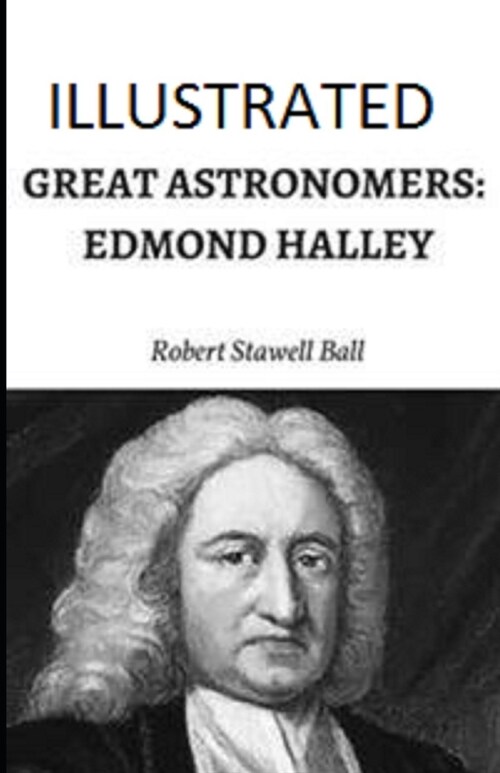 Great Astronomers: Edmond Halley Illustrated (Paperback)