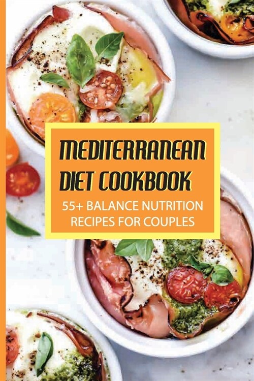 Mediterranean Diet Cookbook: 55+ Balance Nutrition Recipes For Couples: Mediterranean Diet Food Prep (Paperback)