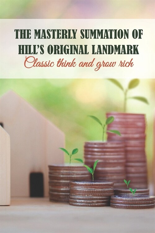 The Masterly Summation Of Hills Original Landmark: Classic Think And Grow Rich: Think And Grow Rich Book Original (Paperback)