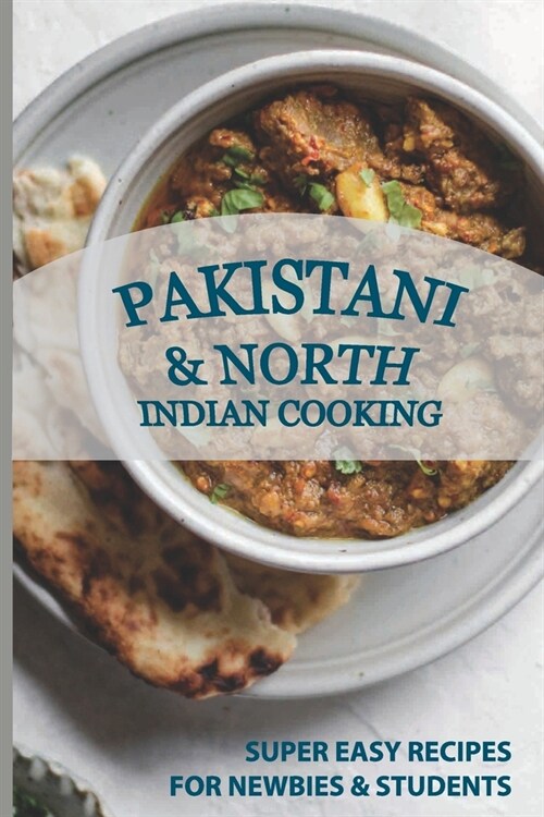 Pakistani & North Indian Cooking: Super Easy Recipes For Newbies & Students: North Indian Recipes Vegetarian (Paperback)