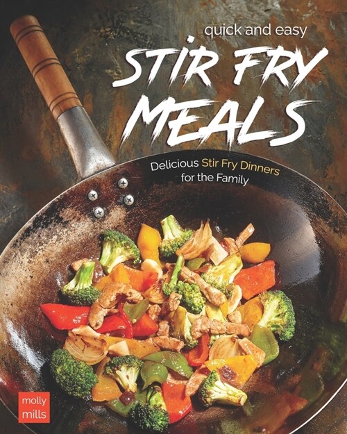 Quick and Easy Stir Fry Meals: Delicious Stir Fry Dinners for the Family (Paperback)