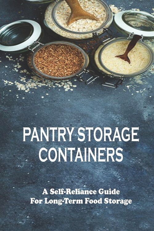 Pantry Storage Containers: A Self-Reliance Guide for Long-Term Food Storage: Pantry Cooking (Paperback)