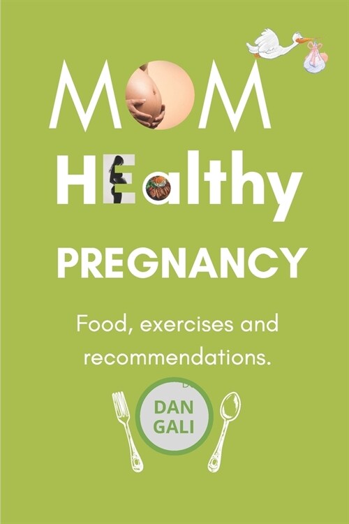 Mom, Healthy Pregnancy: Food, exercises and recommendations. (Paperback)