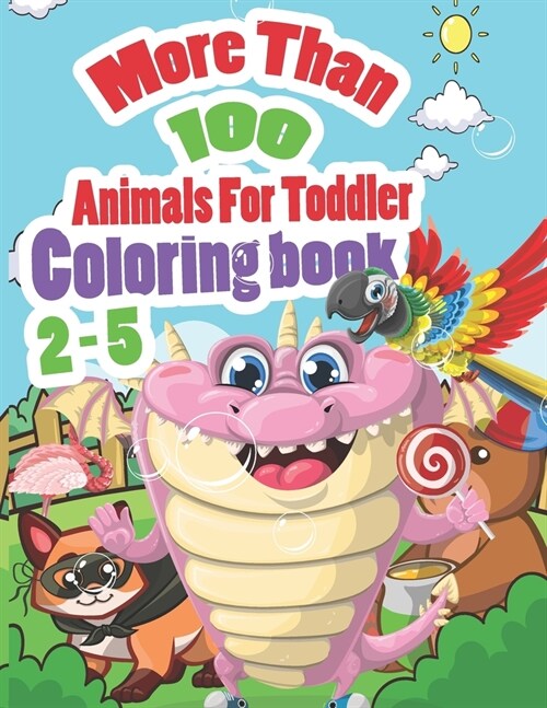 More than 100 animals for toddler 2-5 coloring book: Alphabet, animals, unicorn, cats, dogs, sharks, coloring book for kids (Paperback)