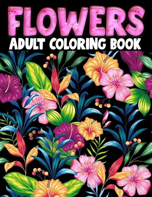 Flowers Adult Coloring Book: Flower Coloring Book Seniors Adults Large Print With Flower Collection, Stress Relieving Designs for Relaxation (Paperback)