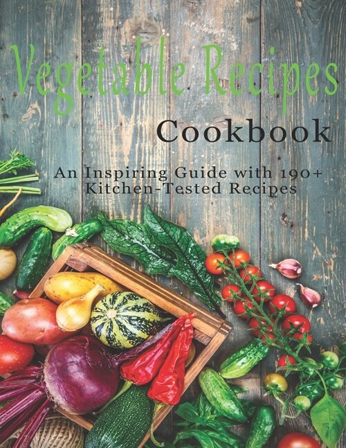 Vegetable Cookbook: An Inspiring Guide with 190+ Kitchen-Tested Recipes (Paperback)