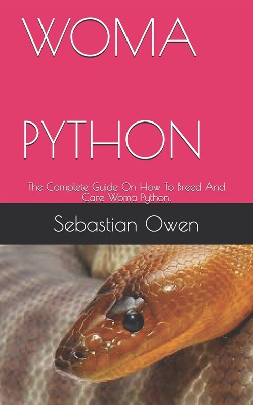 Woma Python: The Complete Guide On How To Breed And Care Woma Python. (Paperback)