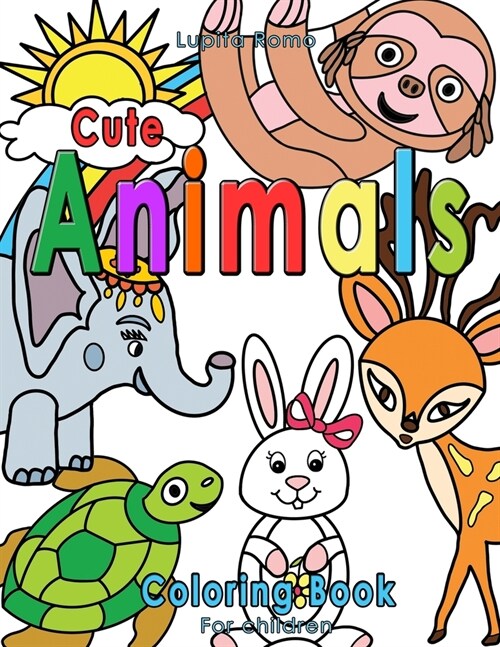 Cute Animals Coloring Book for Children: An Awesome Coloring Book for Kids Ages 3 - 8 with Happy and Cute Animals in Their Natural Habitats (Paperback)