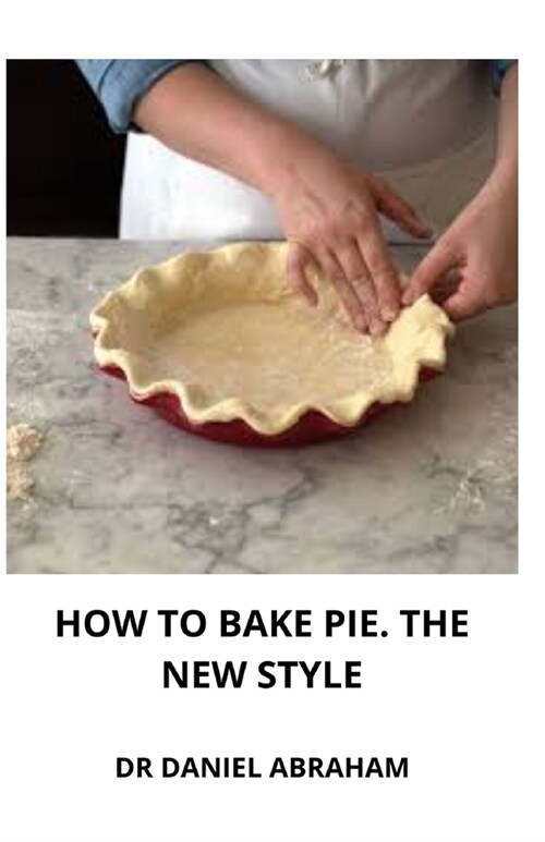 How to Bake Pie. the New Style (Paperback)