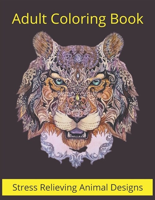 Adult Coloring Book Stress relieving Animal Designs: Mandala Coloring Book for Adults, Stress Relief, Funnuy Animal Mandalas ( Lion, Elephant, Cat, Ho (Paperback)