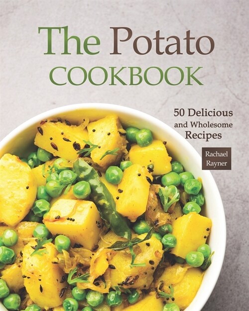 The Potato Cookbook: 50 Delicious and Wholesome Recipes (Paperback)