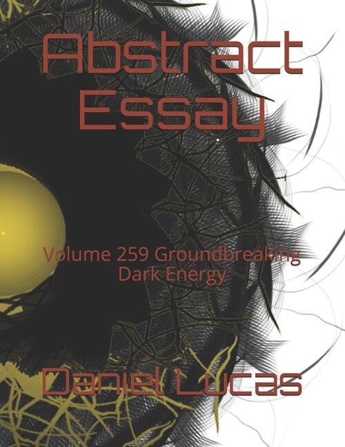 Abstract Essay: Volume 259 Groundbreaking Dark Energy (Paperback)