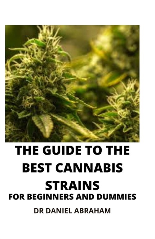 The Guide to the Best Cannabis Strain for Beginners and Dummies (Paperback)