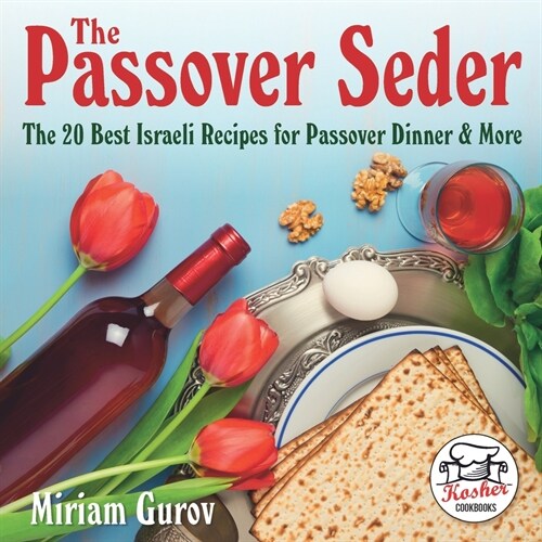 The Passover Seder: The 20 Best Israeli Recipes for Passover Dinner & More (Paperback)